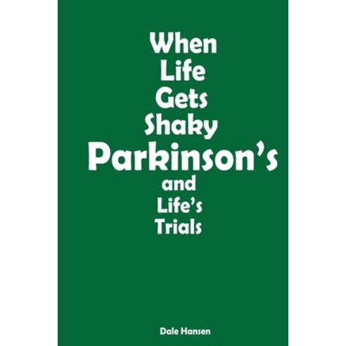 (영문도서) When Life Gets Shaky: Parkinson''s and Life''s Trials Paperback, Dale Hansen, English, 9780578583785