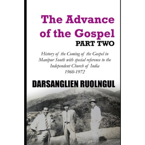 The Advance of the Gospel (Part Two): History of the Coming of the Gospel in Manipur South with spec... Paperback, Independently Published, English, 9798566770888
