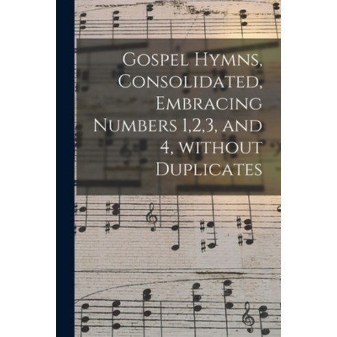 (영문도서) Gospel Hymns Consolidated Embracing Numbers 1 2 3 and 4 Without Duplicates Paperback, Legare Street Press, English, 9781014703279