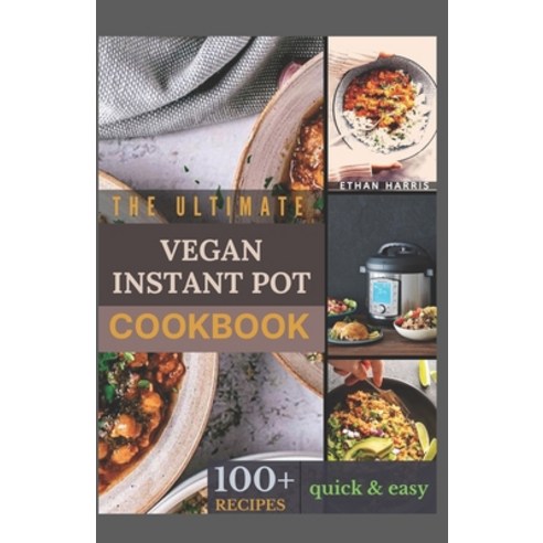 The Ultimate Vegan Instant Pot Cookbook: 100+ quick and easy recipes Paperback, Independently Published, English, 9798729336555