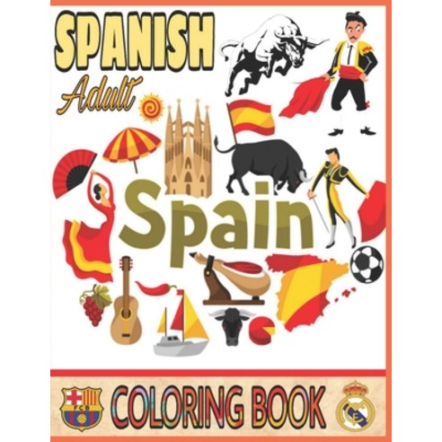 Spanish Coloring Book Adult: Flamingo Dancer Soccer Players Ramos Messi Princess Sofia Bullfighte... Paperback, Independently Published, English, 9798579745026