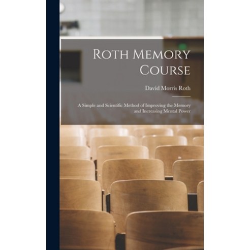 (영문도서) Roth Memory Course: a Simple and Scientific Method of Improving the Memory and Increasing Men... Hardcover, Hassell Street Press, English, 9781013369261