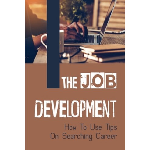 (영문도서) The Job Development: How To Use Tips On Searching Career: Career Seeker Tricks Paperback, Independently Published, English, 9798547889523