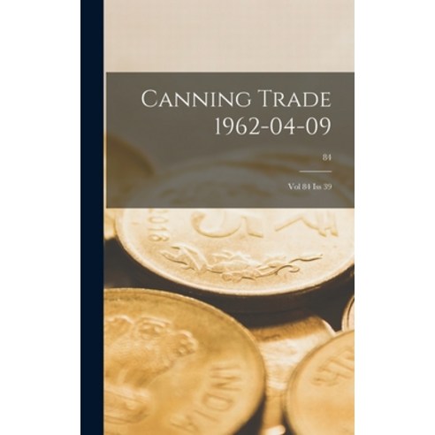 (영문도서) Canning Trade 09-04-1962: Vol 84 Iss 39; 84 Hardcover, Hassell Street Press, English, 9781014164773