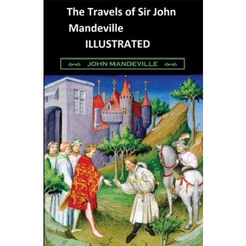 (영문도서) The Travels of Sir John Mandeville ILLUSTRATED Paperback, Independently Published, English, 9798500909985