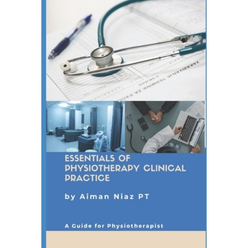 Essentials of Physiotherapy Clinical Practice: A Guide for Physiotherapist Paperback, Independently Published
