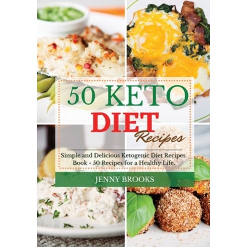 50 Keto Diet Recipes: Simple and Delicious Ketogenic Diet Recipes Book - 50 Recipes for a Healthy Life. Paperback, Jenny Brooks, English, 9781801724678
