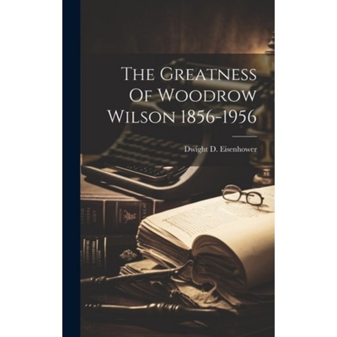 (영문도서) The Greatness Of Woodrow Wilson 1856-1956 Hardcover, Legare Street Press, English, 9781022885578