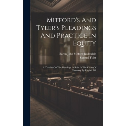 (영문도서) Mitford''s And Tyler''s Pleadings And Practice In Equity: A Treatise On The Pleadings In Suits ... Hardcover, Legare Street Press, English, 9781020462856