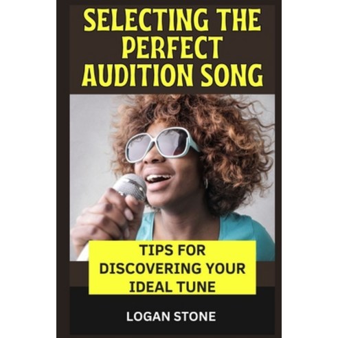 (영문도서) Selecting the Perfect Audition Song: Tips for Discovering Your Ideal Tune Paperback, Independently Published, English, 9798860917460