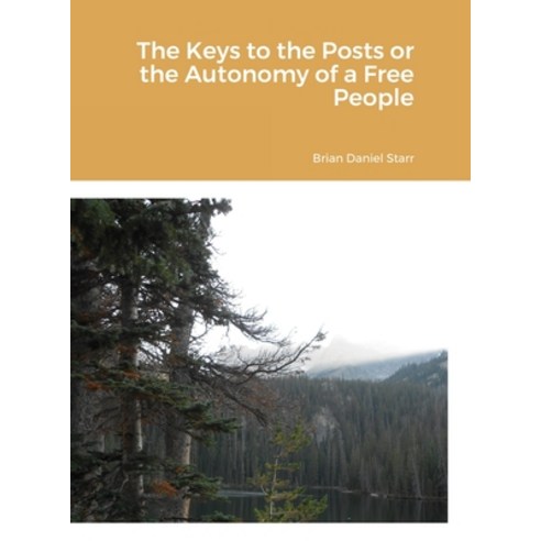 (영문도서) The Keys to the Posts or the Autonomy of a Free People Hardcover, Lulu.com, English, 9781716166921