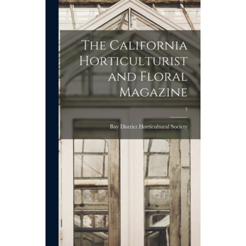 (영문도서) The California Horticulturist and Floral Magazine; 7 Hardcover, Legare Street Press, English, 9781013511820