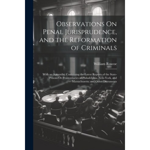 (영문도서) Observations On Penal Jurisprudence and the Reformation of Criminals: With an Appendix; Cont... Paperback, Legare Street Press, English, 9781022850125