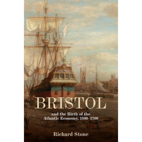 (영문도서) Bristol and the Birth of the Atlantic Economy 1500-1700 Hardcover, Boydell Press, English, 9781837650538