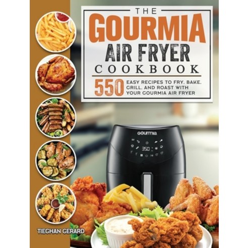 (영문도서) The Gourmia Air Fryer Cookbook: 550 Easy Recipes to Fry Bake Grill and Roast with Your Gou... Hardcover, Tieghan Gerard, English, 9781803190143