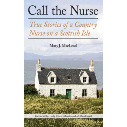 (영문도서) Call the Nurse 1: True Stories of a Country Nurse on a Scottish Isle (the Country Nurse Seri... Paperback, Arcade Publishing, English, 9781628725124