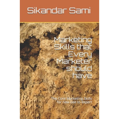 Marketing Skills that Every Marketer should have: The Core Marketing Skills for new bee to expert Paperback, Independently Published