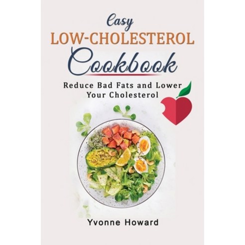 (영문도서) Easy Low-Cholesterol Cookbook: Delicious Recipes to Help Reduce Bad Fats and Lower Your Chole... Paperback, Yvonne Howard, English, 9781803341576