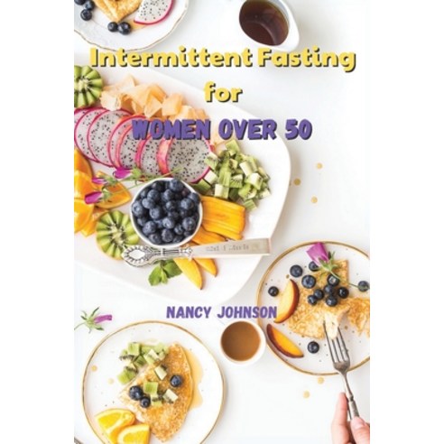 Intermittent Fasting for Women over 50: An Amazing Weight Loss Guide to Burn Fat Slow Aging Balanc... Paperback, Nancy Johnson, English, 9781802229257