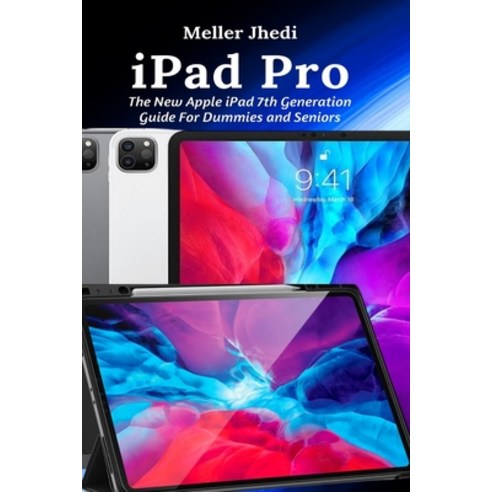 iPad Pro: The New Apple iPad 7th Generation Guide For Dummies and Seniors Paperback, Independently Published