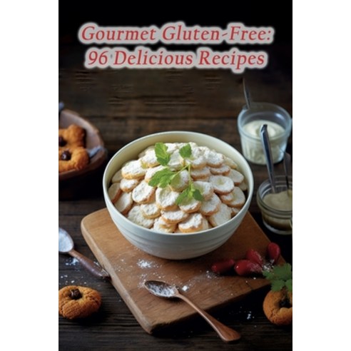 (영문도서) Gourmet Gluten-Free: 96 Delicious Recipes Paperback, Independently Published, English, 9798862194807