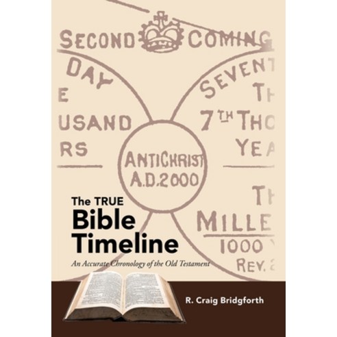 The True Bible Timeline: An Accurate Chronology of the Old Testament Hardcover, WestBow Press, English, 9781664220751