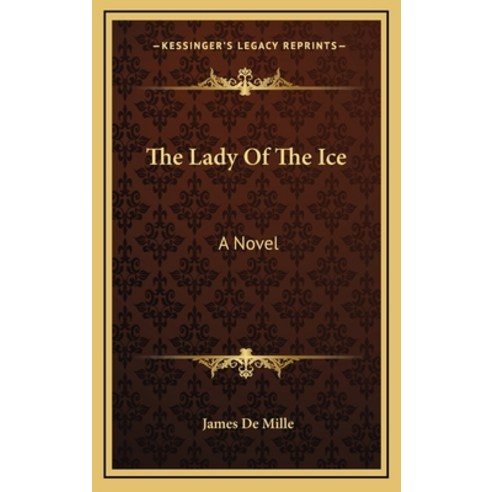 The Lady of the Ice Hardcover, Kessinger Publishing