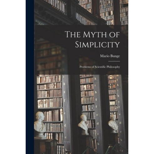 (영문도서) The Myth of Simplicity; Problems of Scientific Philosophy Paperback, Hassell Street Press, English, 9781014848192