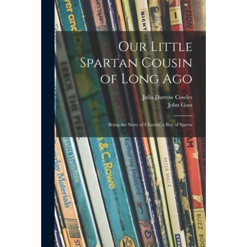 (영문도서) Our Little Spartan Cousin of Long Ago: Being the Story of Chartas a Boy of Sparta Paperback, Legare Street Press, English, 9781014607744