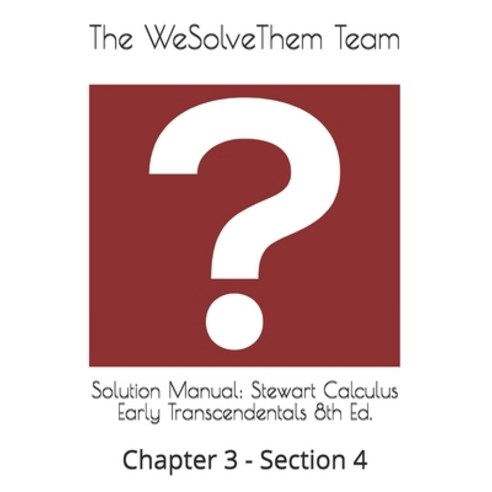 Solution Manual: Stewart Calculus Early Transcendentals 8th Ed.: Chapter 3 - Section 4 Paperback, Independently Published