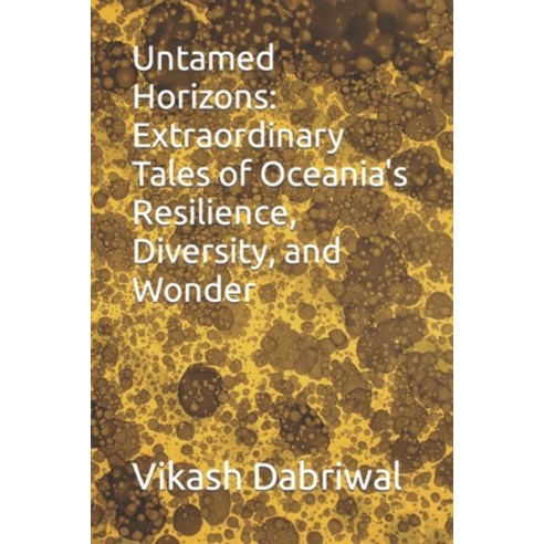 (영문도서) Untamed Horizons: Extraordinary Tales of Oceania''s Resilience Diversity and Wonder Paperback, Independently Published, English, 9798396544611