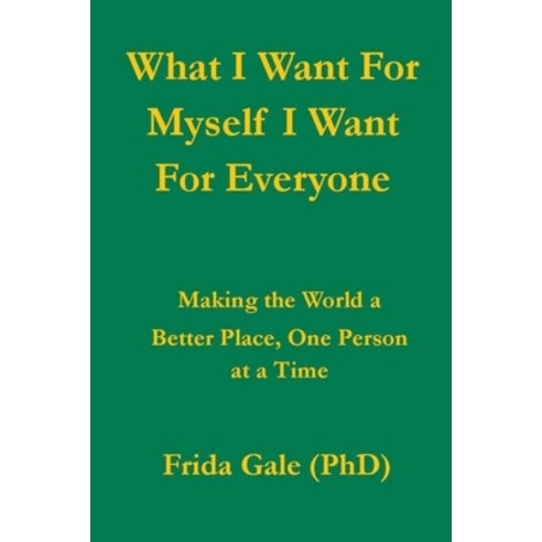 (영문도서) What I Want For Myself I Want For Everyone Paperback, Frida Gale (Phd), English, 9798223582649