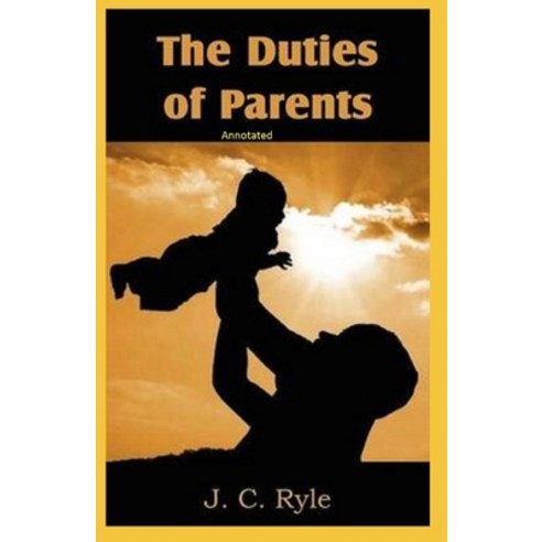 The Duties of Parents Annotated Paperback, Independently Published, English, 9798746259547