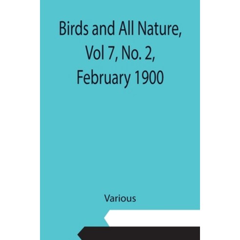 (영문도서) Birds and All Nature Vol 7 No. 2 February 1900 Paperback, Alpha Edition, English, 9789355110060