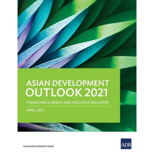(영문도서) Asian Development Outlook (ADO) 2021: Financing a Green and Inclusive Recovery Paperback, Asian Development Bank, English, 9789292628284