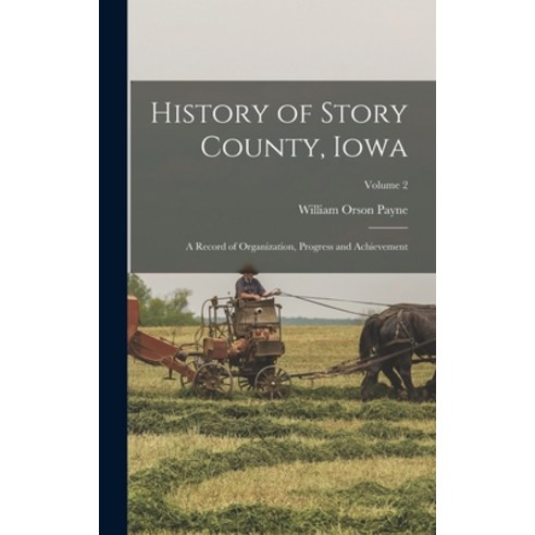 (영문도서) History of Story County Iowa; a Record of Organization Progress and Achievement; Volume 2 Hardcover, Legare Street Press, English, 9781016041195