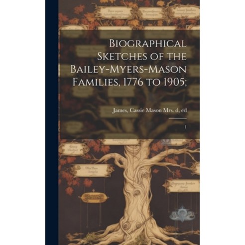 (영문도서) Biographical Sketches of the Bailey-Myers-Mason Families 1776 to 1905;: 1 Hardcover, Legare Street Press, English, 9781020789113