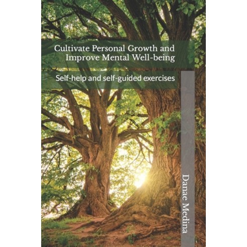 (영문도서) Cultivate Personal Growth and Improve Mental Well-being: Self-help and self-guided exercises Paperback, Independently Published, English, 9798858746997