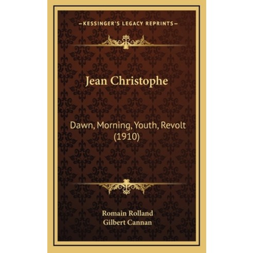 Jean Christophe: Dawn Morning Youth Revolt (1910) Hardcover, Kessinger Publishing