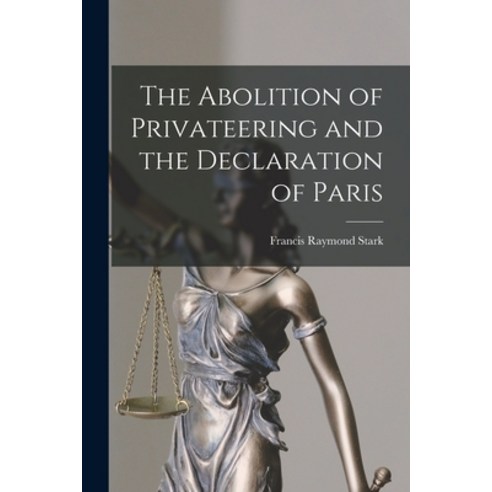 (영문도서) The Abolition of Privateering and the Declaration of Paris Paperback, Legare Street Press, English, 9781016201117