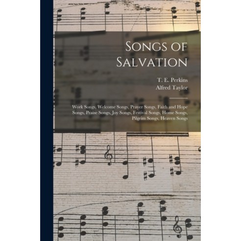 (영문도서) Songs of Salvation: Work Songs Welcome Songs Prayer Songs Faith and Hope Songs Praise Son... Paperback, Legare Street Press, English, 9781014668707