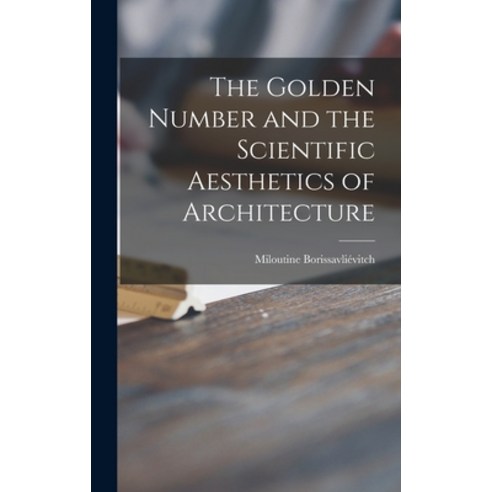 (영문도서) The Golden Number and the Scientific Aesthetics of Architecture Hardcover, Hassell Street Press, English, 9781014190642