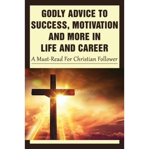 (영문도서) Godly Advice To Success Motivation And More In Life And Career: A Must-Read For Christian Fo... Paperback, Independently Published, English, 9798534092127