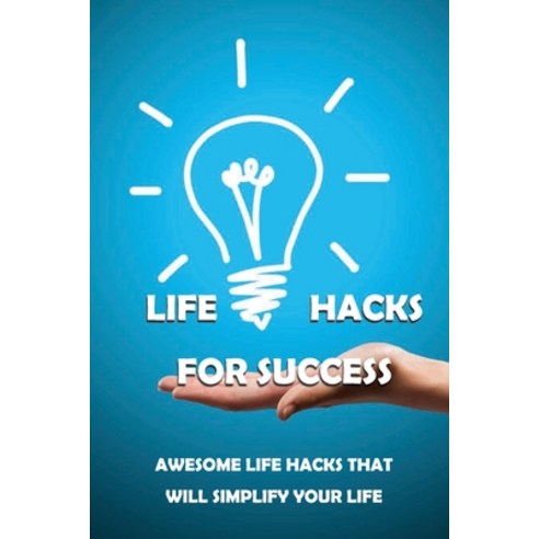 (영문도서) Life Hacks For Success: Awesome Life Hacks That Will Simplify ...
