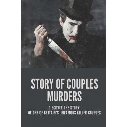 (영문도서) Story Of Couples Murders: Discover The Story Of One Of Britain''s Infamous Killer Couples: Sto... Paperback, Independently Published, English, 9798522190125