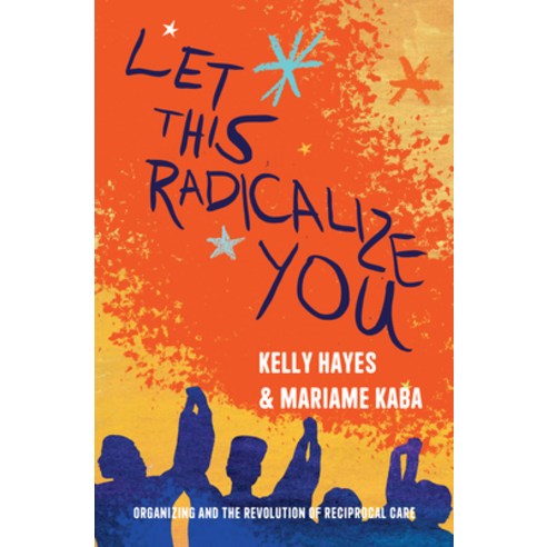 (영문도서) Let This Radicalize You: Organizing and the Revolution of Reciprocal Care Paperback, Haymarket Books, English, 9781642598278