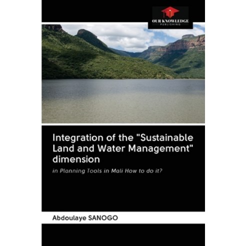 (영문도서) Integration of the "Sustainable Land and Water Management" dimension Paperback, Our Knowledge Publishing, English, 9786203115635