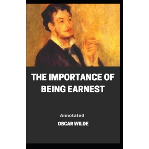 The Importance of Being Earnest Annotated Paperback, Independently Published, English, 9798736087365