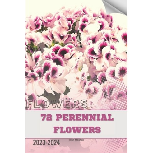 (영문도서) 72 Perennial Flowers: Become flowers expert Paperback, Independently Published, English, 9798883030092