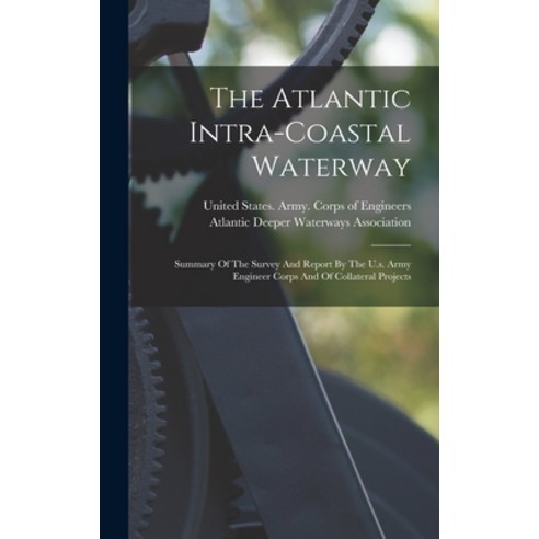 (영문도서) The Atlantic Intra-coastal Waterway: Summary Of The Survey And Report By The U.s. Army Engine... Hardcover, Legare Street Press, English, 9781018800196